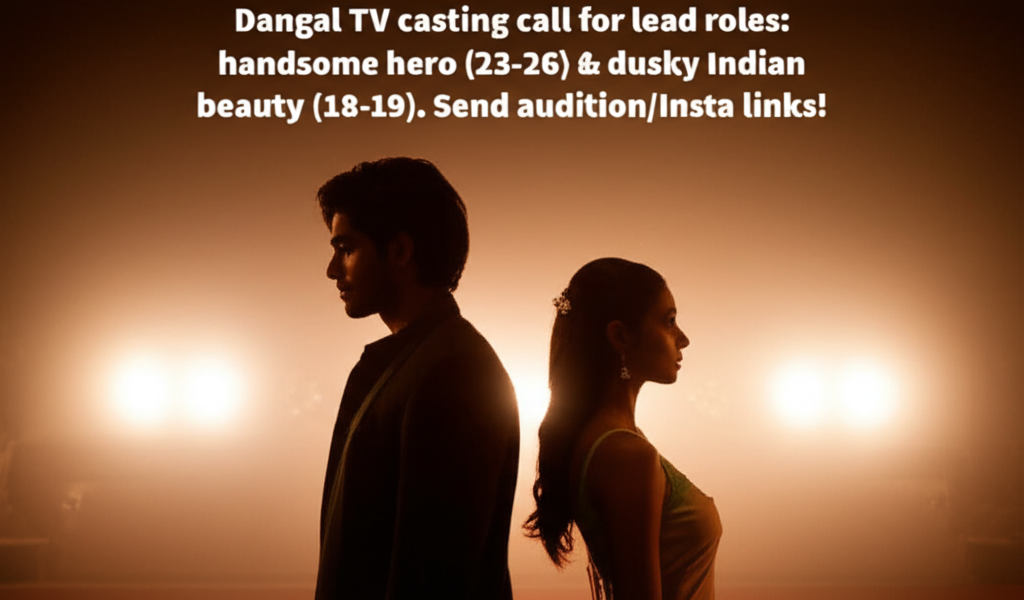 Dangal TV casting call for lead roles: handsome hero (23-26) & dusky Indian beauty (18-19). Send audition/Insta links!