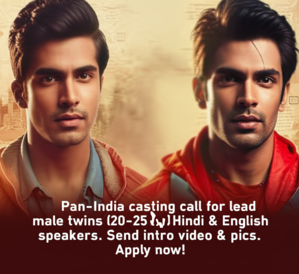 Now Casting: Twin Male Actors for Pan-India Production! Pan-India casting call for lead male twins (20-25 yrs)! Hindi & English speakers. Send intro video & pics. Apply now!