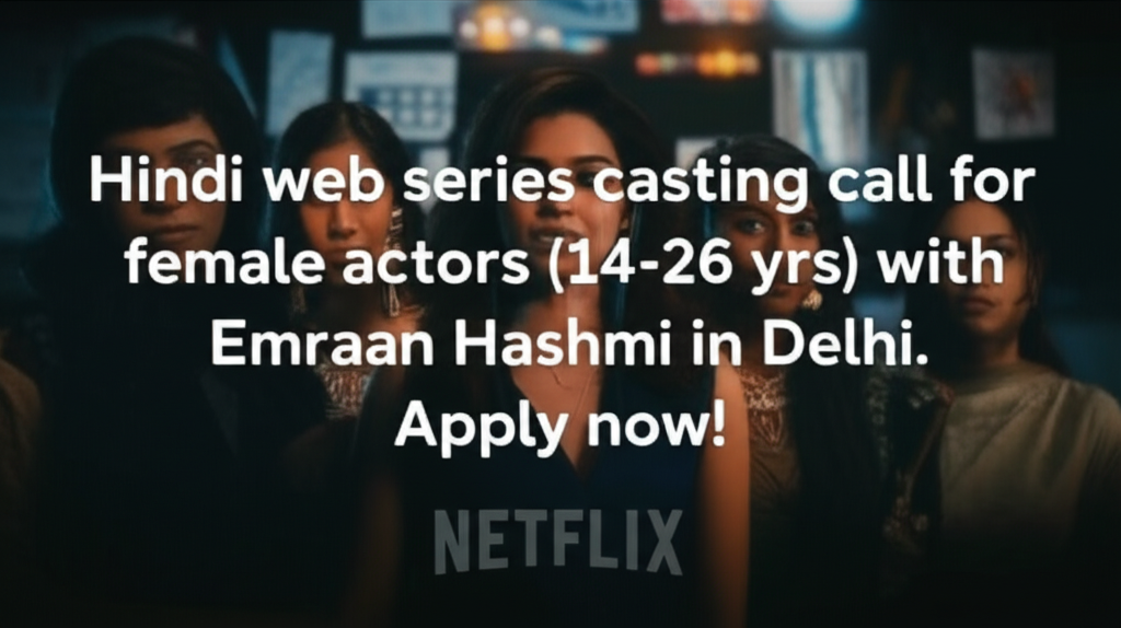 Hindi web series casting call for female actors (14-26 yrs) with Emraan Hashmi in Delhi. Apply now!