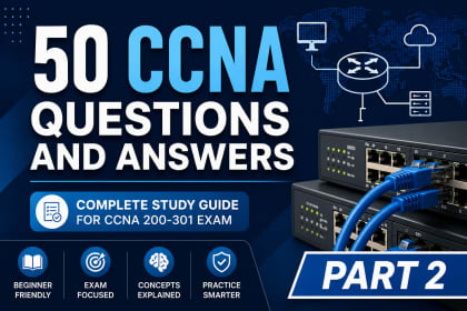 50 CCNA Questions and Answers: Complete Beginner-Friendly Study Guide for CCNA 200-301-Part 2