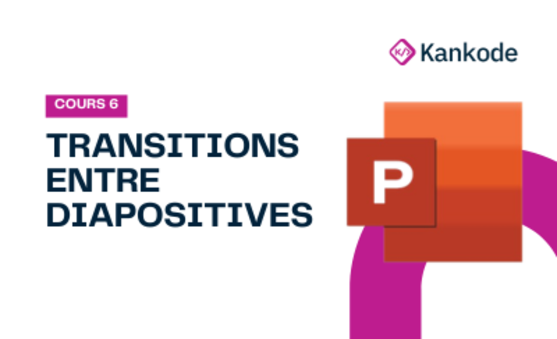 COURS 6 : TRANSITIONS ENTRE DIAPOSITIVES