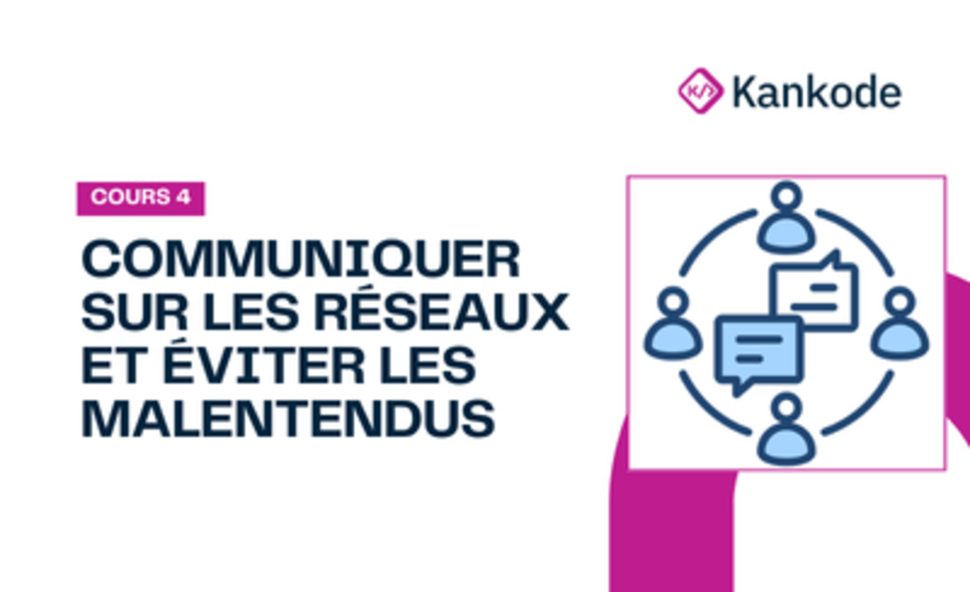 COURS 4 : COMMUNIQUER SUR LES RÉSEAUX ET ÉVITER LES MALENTENDUS