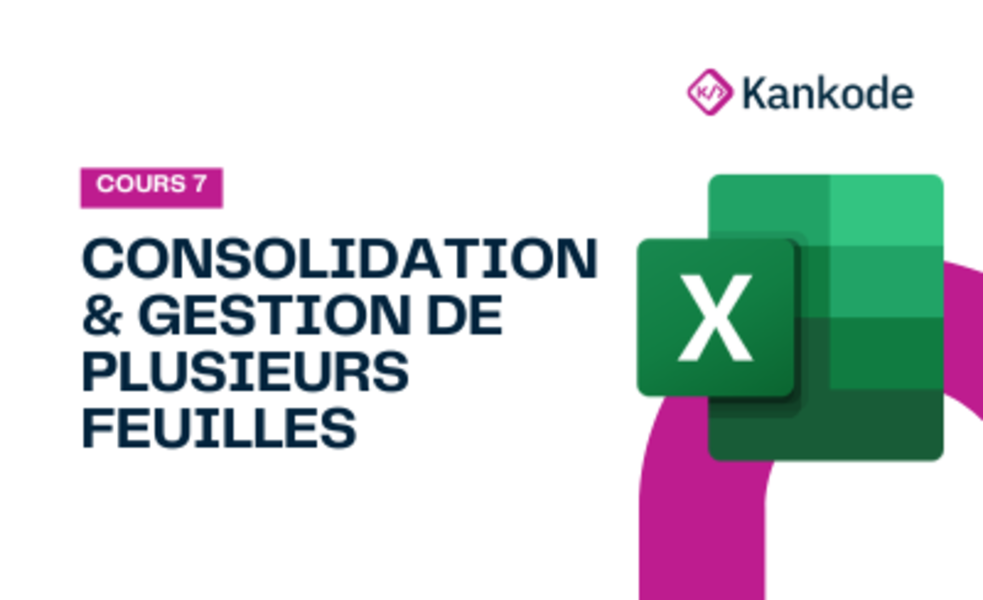 COURS 7 : CONSOLIDATION & GESTION DE PLUSIEURS FEUILLES