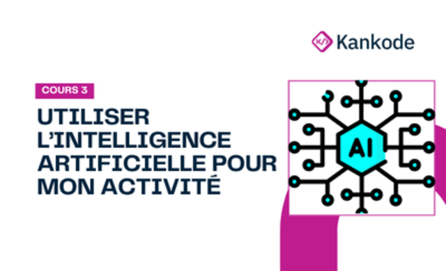 COURS 3 : UTILISER L'INTELLIGENCE ARTIFICIELLE POUR MON ACTIVITÉ
