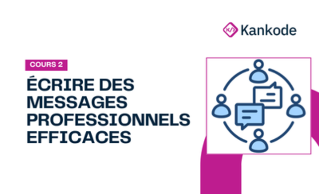 COURS 2 : ÉCRIRE DES MESSAGES PROFESSIONNELS EFFICACES