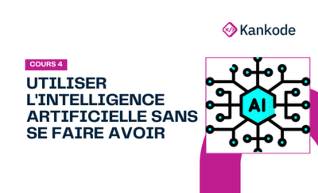 COURS 4 : UTILISER L'INTELLIGENCE ARTIFICIELLE SANS SE FAIRE AVOIR