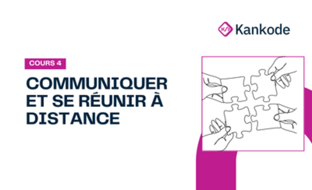 COURS 4 : COMMUNIQUER ET SE RÉUNIR À DISTANCE