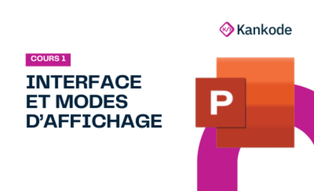 COURS 1 : INTERFACE ET MODES D’AFFICHAGE