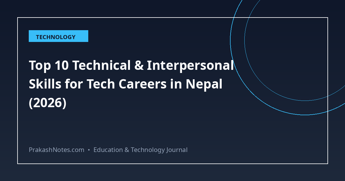 Top 10 Technical & Interpersonal Skills for Tech Careers in Nepal (2026)