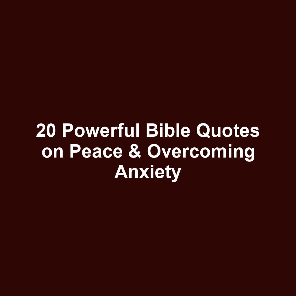 20 Powerful Bible Quotes on Peace & Overcoming Anxiety