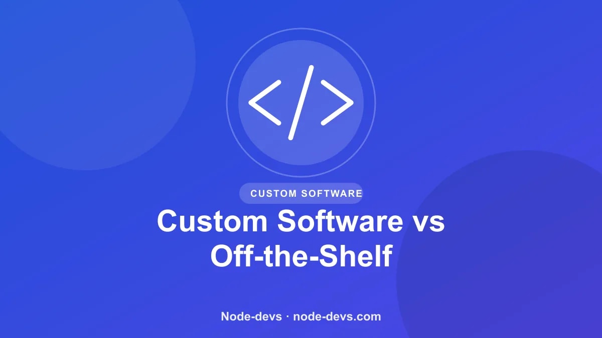Custom Software vs Off-the-Shelf - Custom Software guide by Node-devs