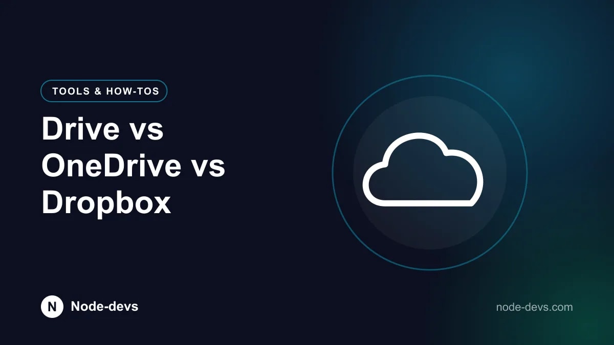 Drive vs OneDrive vs Dropbox - Tools & How-tos guide by Node-devs