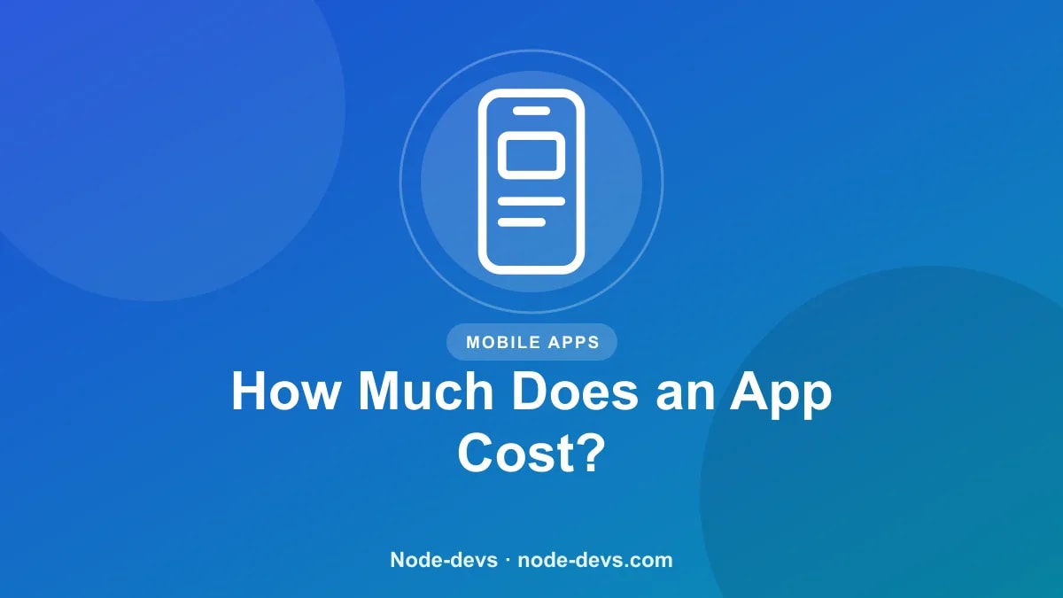 How Much Does an App Cost? - Mobile Apps guide by Node-devs