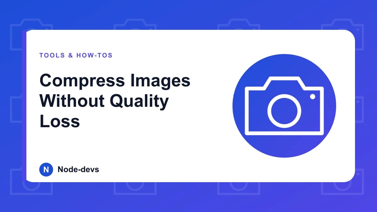 Compress Images Without Quality Loss - Tools & How-tos guide by Node-devs