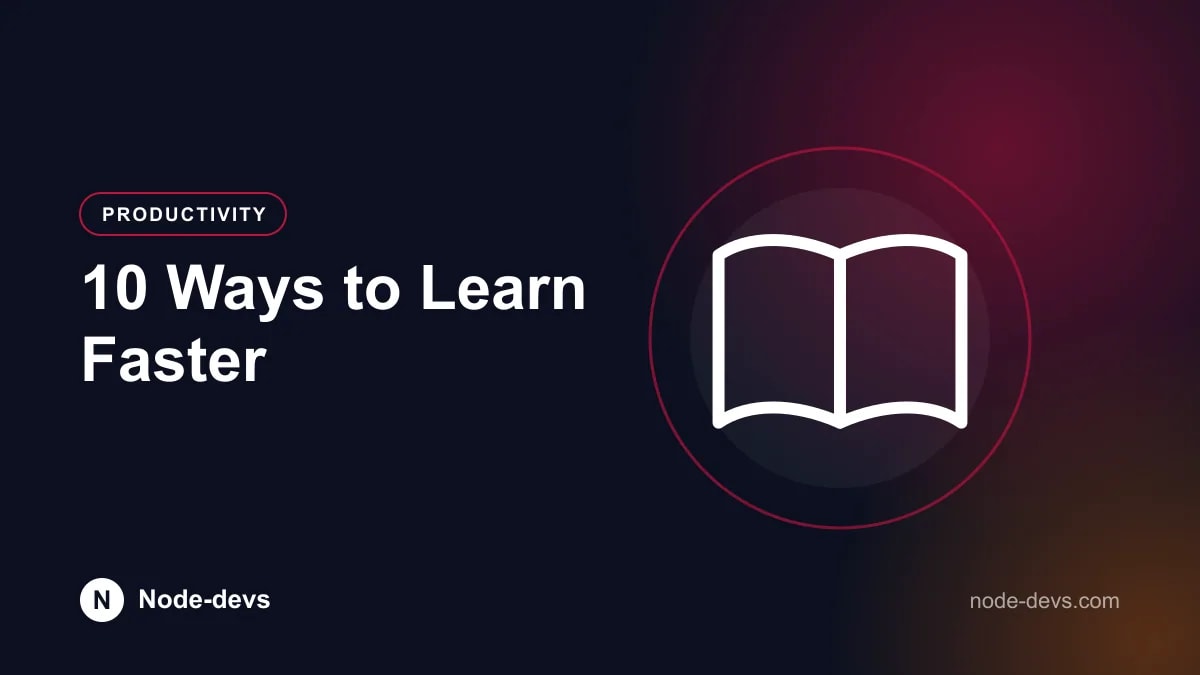 10 Ways to Learn Faster - Productivity guide by Node-devs