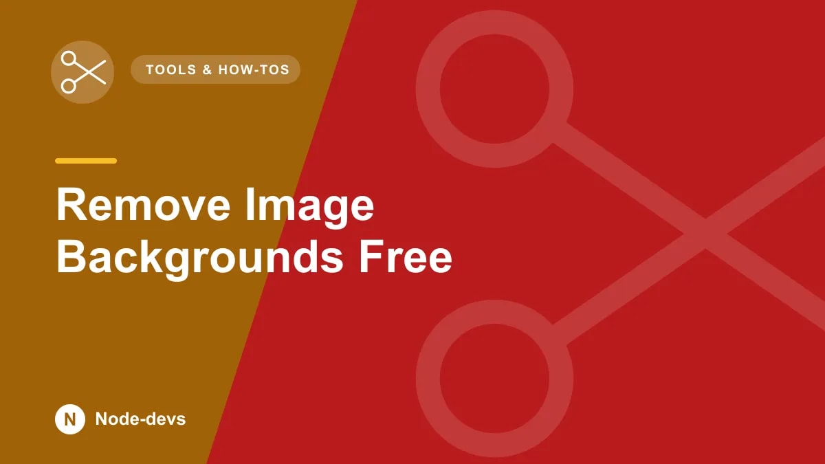 Remove Image Backgrounds Free - Tools & How-tos guide by Node-devs