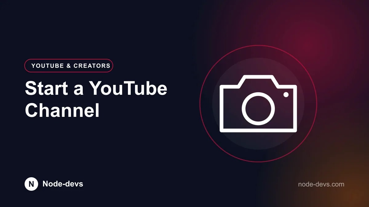 Start a YouTube Channel - YouTube & Creators guide by Node-devs