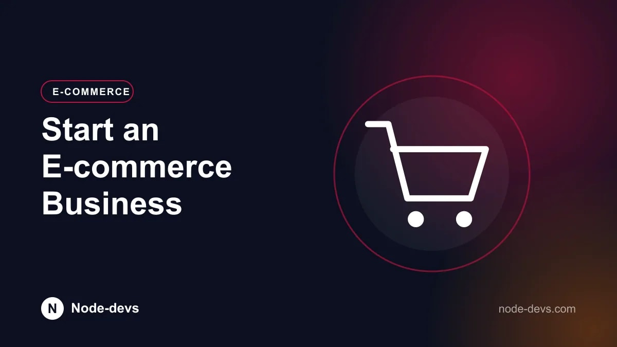 Start an E-commerce Business - E-commerce guide by Node-devs