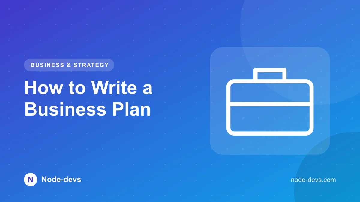 How to Write a Business Plan - Business & Strategy guide by Node-devs