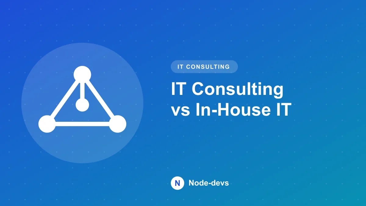 IT Consulting vs In-House IT - IT Consulting guide by Node-devs