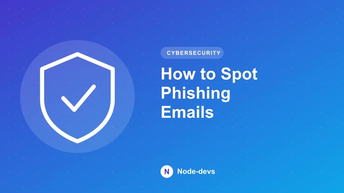 How to Spot Phishing Emails - Cybersecurity guide by Node-devs