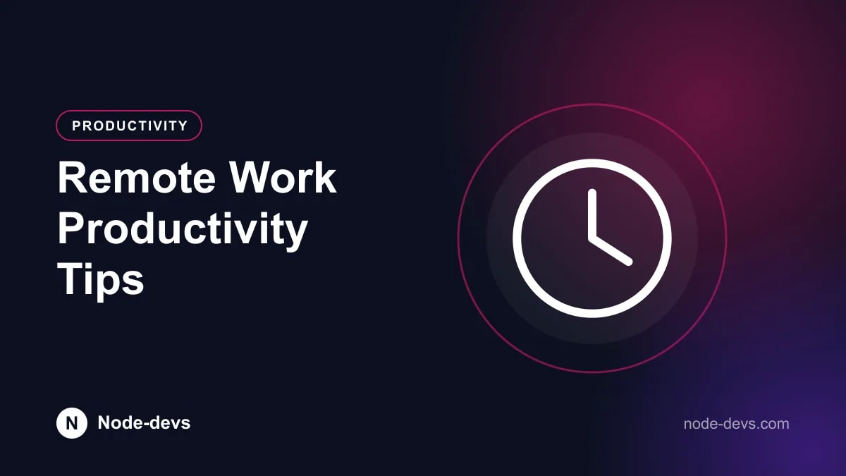 Remote Work Productivity Tips - Productivity guide by Node-devs