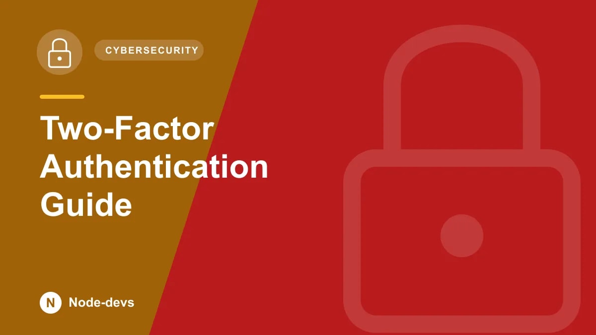 Two-Factor Authentication Guide - Cybersecurity guide by Node-devs