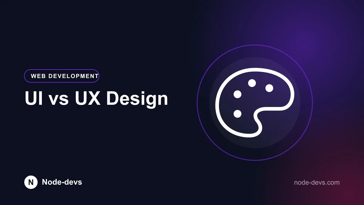 UI vs UX Design - Web Development guide by Node-devs