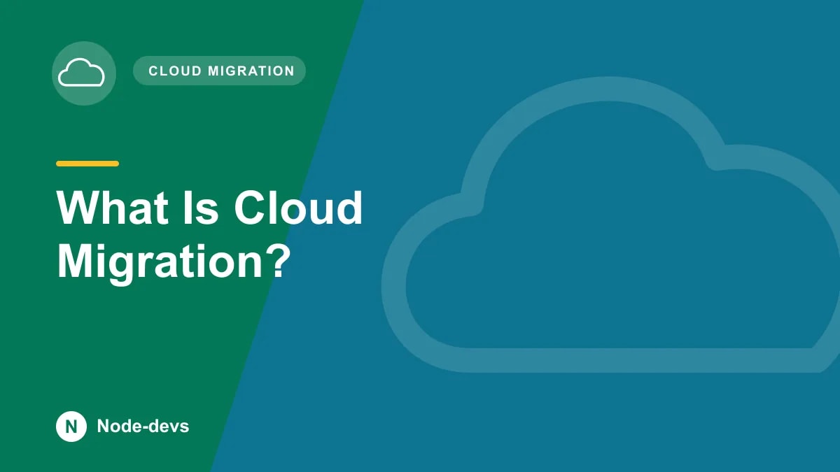 What Is Cloud Migration? - Cloud Migration guide by Node-devs