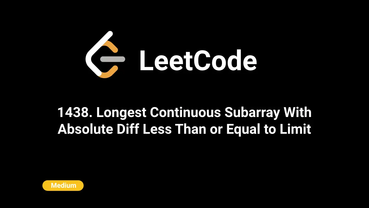1438. Longest Continuous Subarray With Absolute Diff Less Than or Equal to Limit