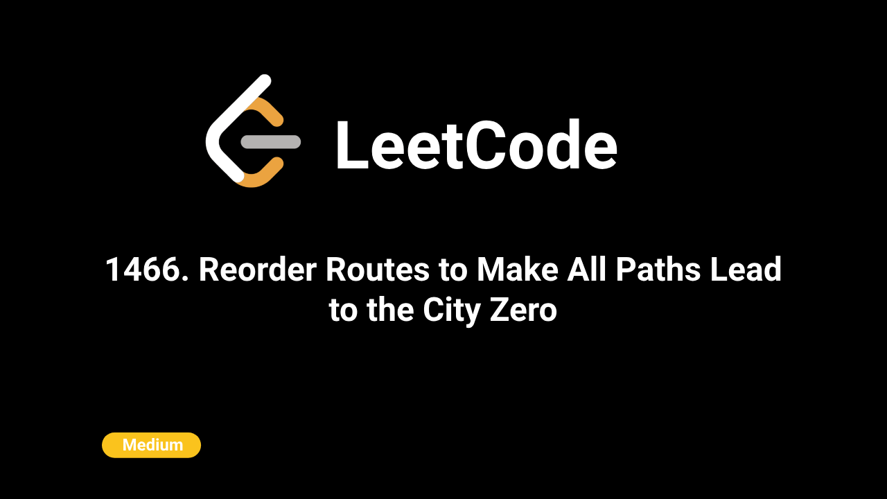 1466. Reorder Routes to Make All Paths Lead to the City Zero