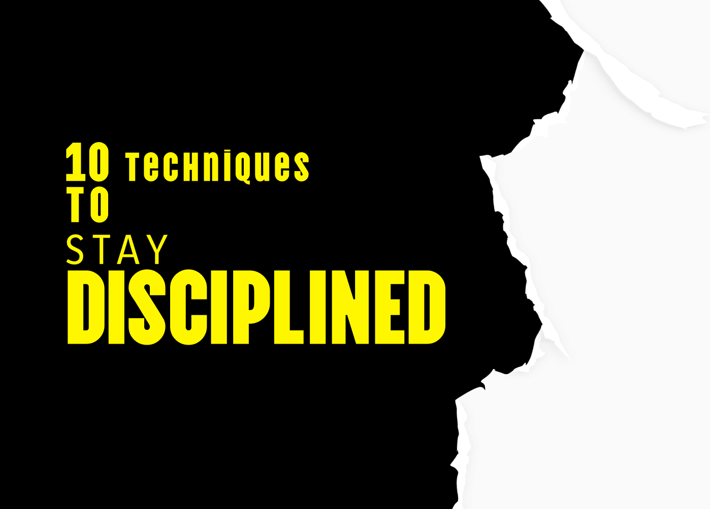 Top 10 Techniques To Stay Disciplined Every Day