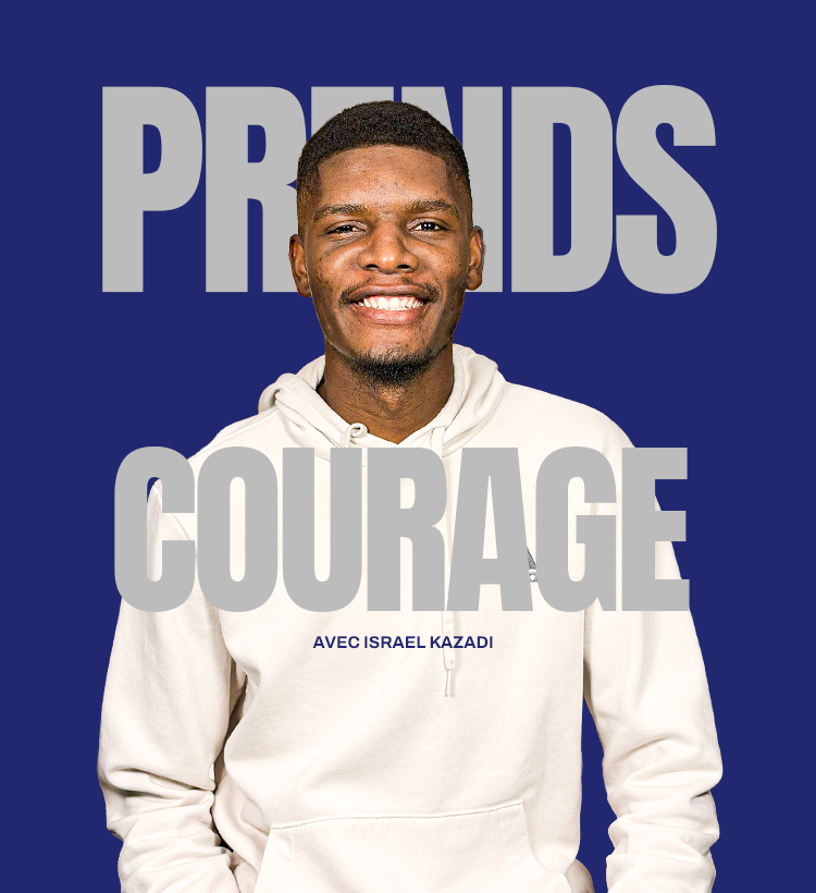 Prends courage avec Israel Kazadi