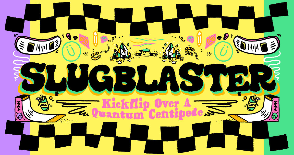 Slugblaster: Kickflip Over a Quantum Centipede