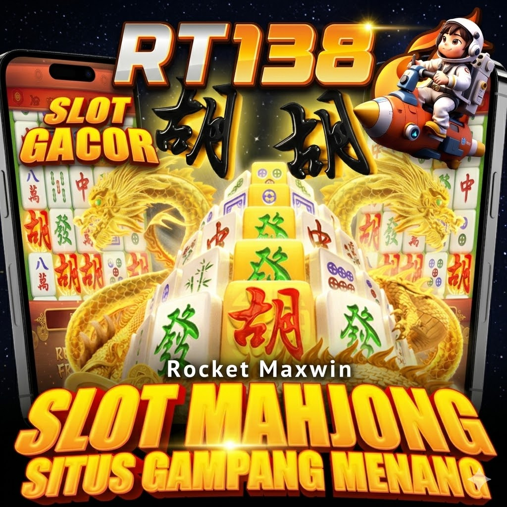 RT138 : ROOCKET MAXWIN Slot Mahjong Gacor Situs Gampang Menang