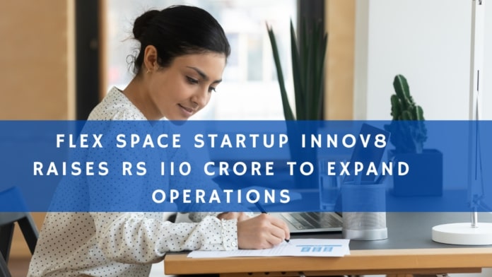 Flex Space Startup Innov8 Raises Rs 110 Crore to Expand Operations