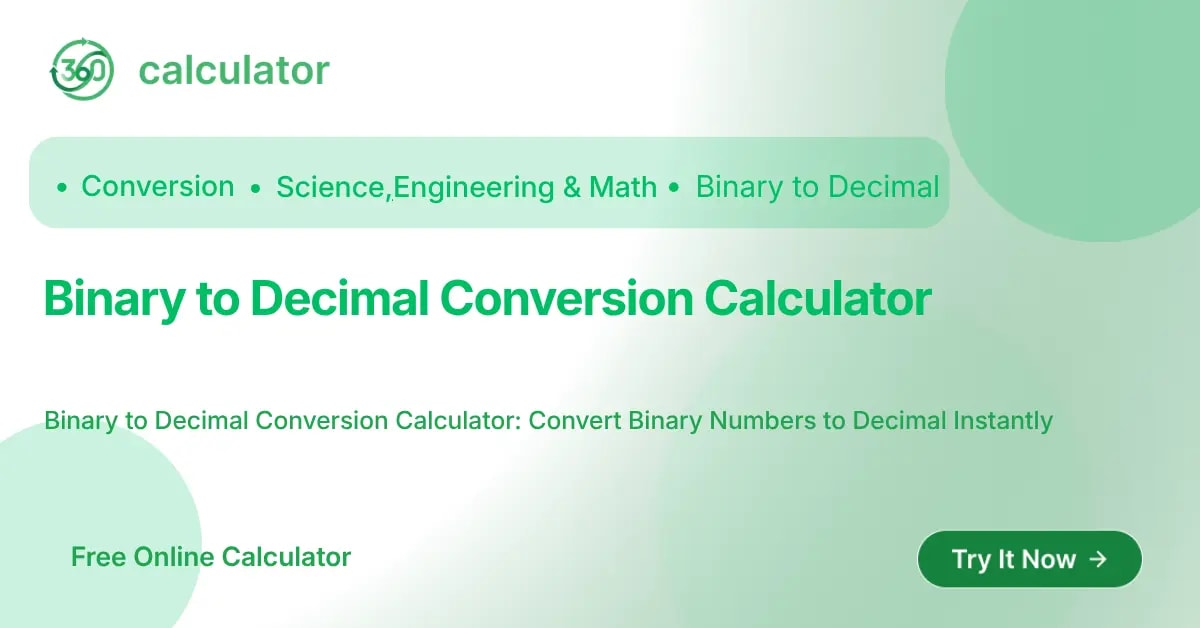 Binary to Decimal Conversion Calculator Binary to Decimal Conversion Calculator feature banner by 360 Calculator to convert base 2 binary numbers to base 10 decimal format instantly.
