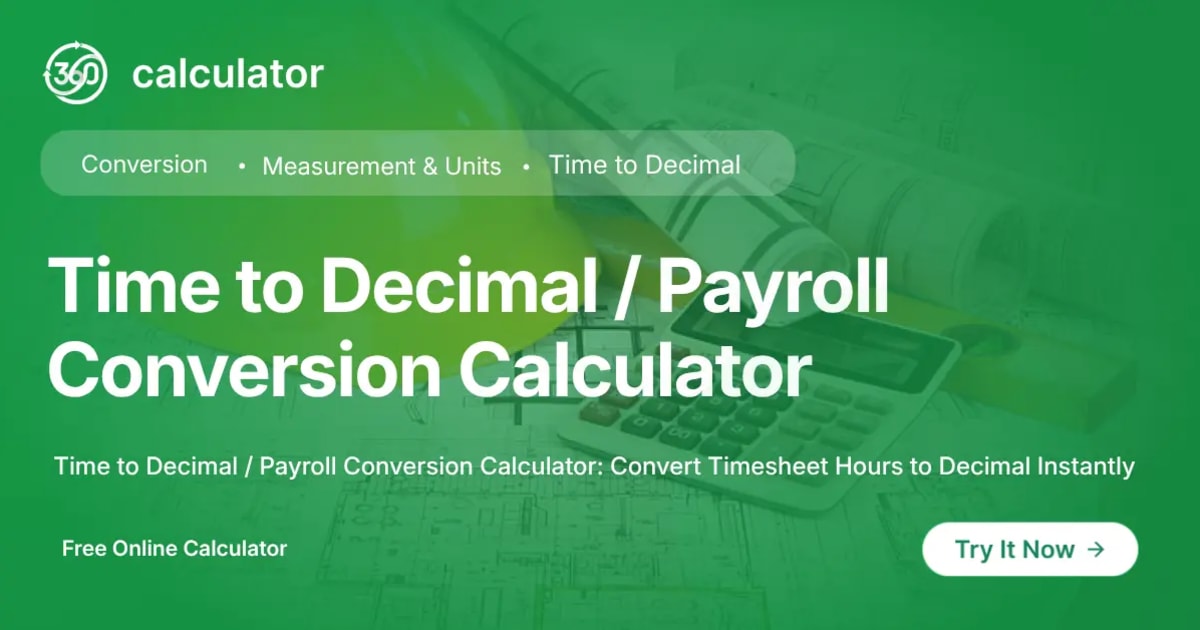 Time to Decimal - Payroll Conversion Calculator Time to Decimal and Payroll Conversion Calculator interface by 360Calculator for converting hours and minutes to decimal time.