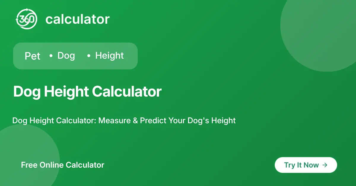Dog Height Calculator Feature Image 360 Calculator feature image for Dog Height Calculator to measure and predict adult puppy shoulder height at the withers.