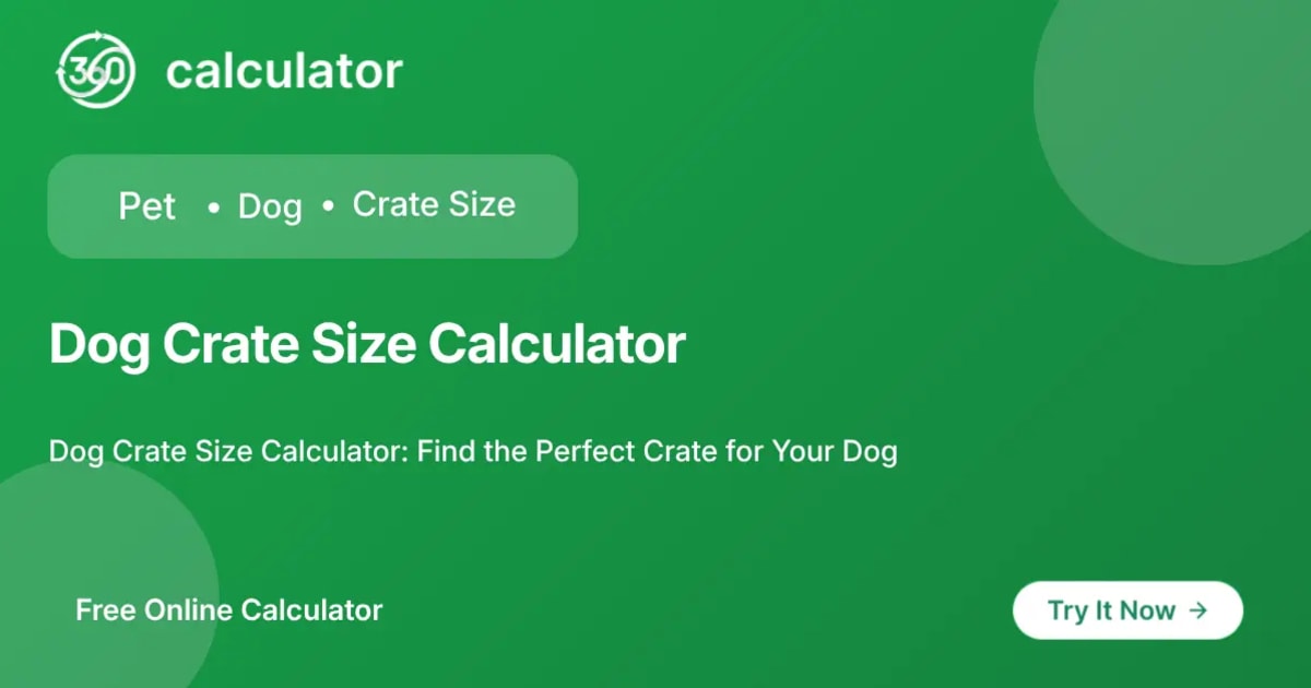 Dog Crate Size Calculator Feature Image 360 Calculator feature image for Dog Crate Size Calculator to find accurate crate dimensions for puppies and adult dogs.