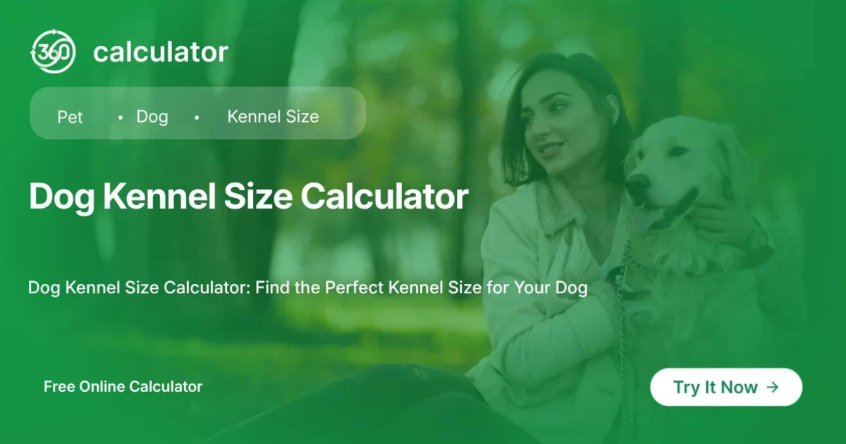 Dog Kennel Size Calculator Feature Image 360 Calculator feature image for Dog Kennel Size Calculator to find exact kennel dimensions based on AKC and USDA standards.