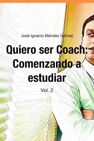 Portada del libro: Quiero Ser Coach Comenzando A Estudiar Jose Ignacio