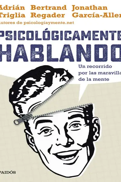 Portada del libro: PsicolóGicamente Hablando Un Recorrido Por Las Maravillas De La Mente AdriáN Triglia