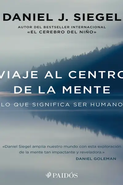 Portada del libro: Viaje Al Centro De La Mente Lo Que Significa Ser Humano Daniel J Siegel Elmistico Org