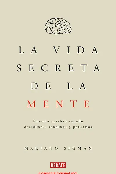 Portada del libro: La Vida Secreta De La Mente Mariano Sigman