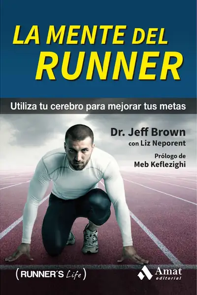 Portada del libro: La Mente Del Runner Utiliza Tu Cerebro Para Mejorar Tus Metas