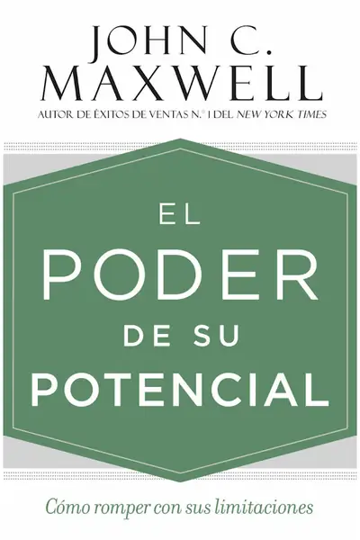 Portada del libro: El Poder De Su Potencial CóMo Romper Con Sus Limitaciones John C Maxwell
