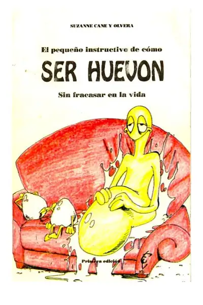 Portada del libro: El PequeñO Instructivo De CóMo Ser HuevóN Sin Fracasar En La Vida Suzanne Cane Y Olvera