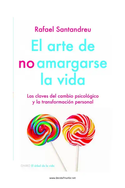 Portada del libro: El Arte De No Amargarse La Vida Rafael Santandreu