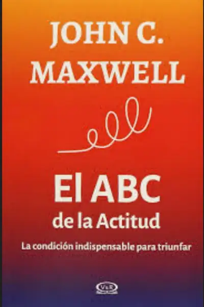 Portada del libro: El Abc De La Actitud John C Maxwell